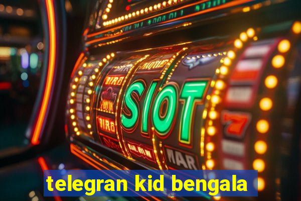 telegran kid bengala